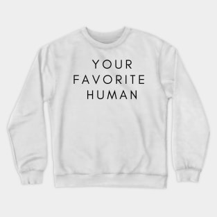 YOUR FAVORITE HUMAN Crewneck Sweatshirt